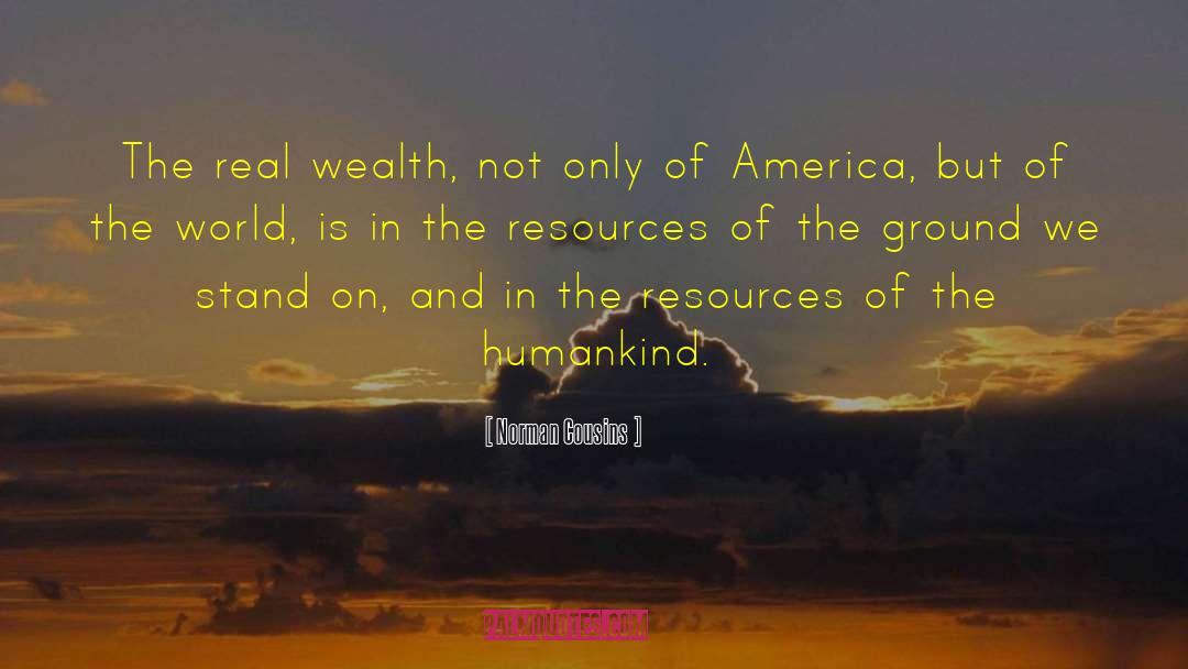 Real Wealth quotes by Norman Cousins