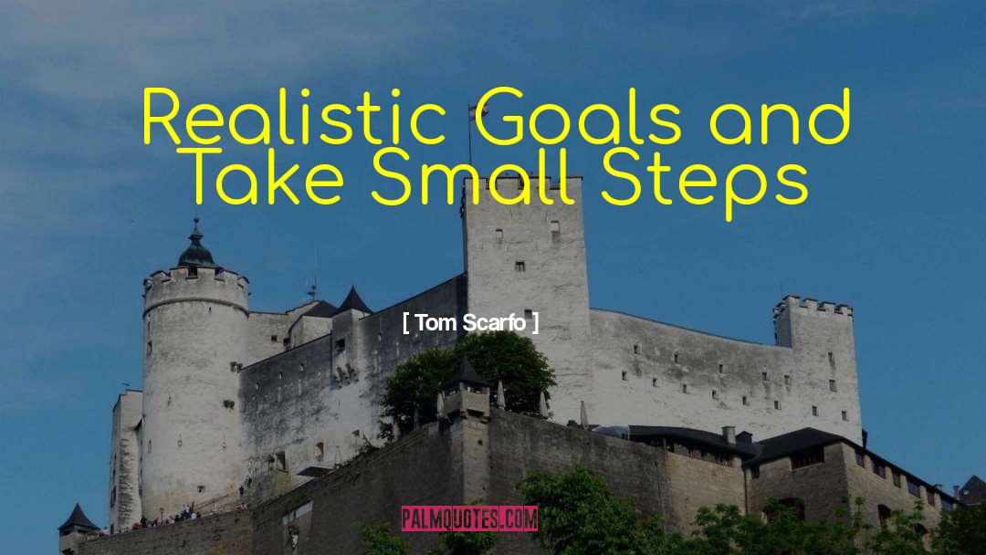 Realistic Goals quotes by Tom Scarfo