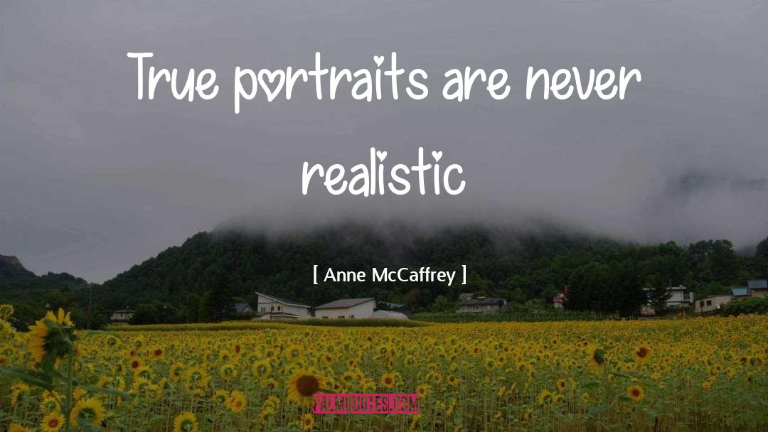 Realistic quotes by Anne McCaffrey