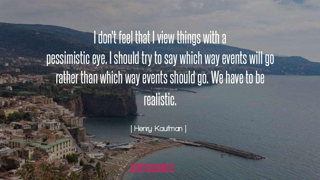 Realistic quotes by Henry Kaufman