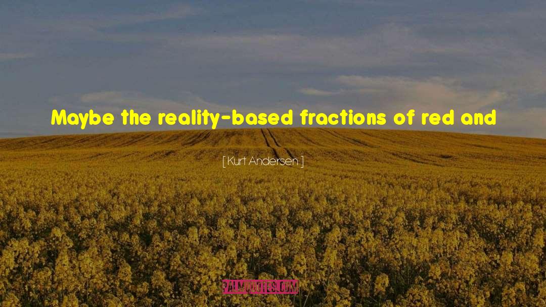 Reality Based quotes by Kurt Andersen