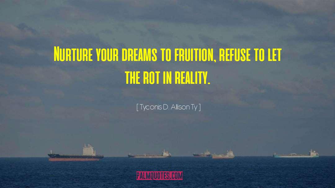 Reality Dreams quotes by Tyconis D. Allison Ty