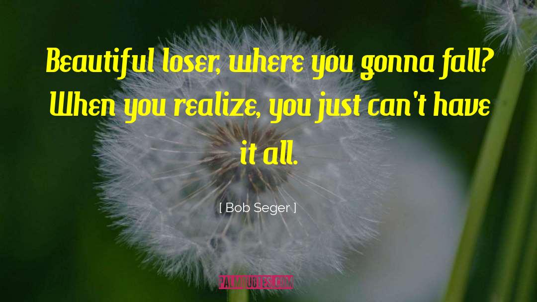 Reality Epistemology quotes by Bob Seger