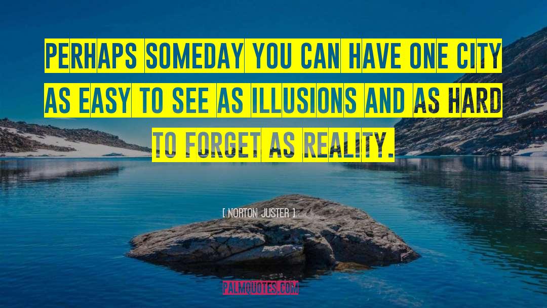 Reality Illusion quotes by Norton Juster