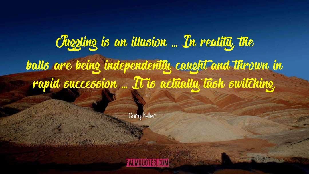 Reality Illusion quotes by Gary Keller
