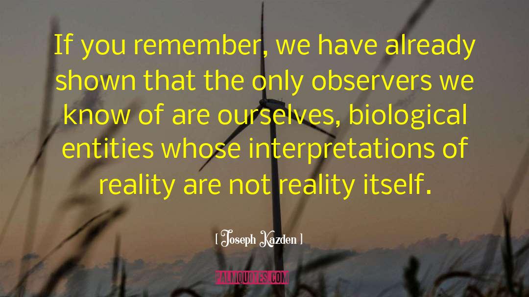 Reality Illusion quotes by Joseph Kazden