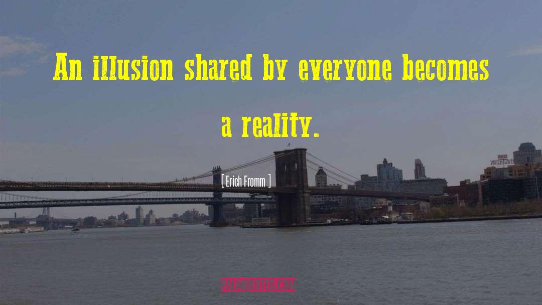 Reality Illusion quotes by Erich Fromm