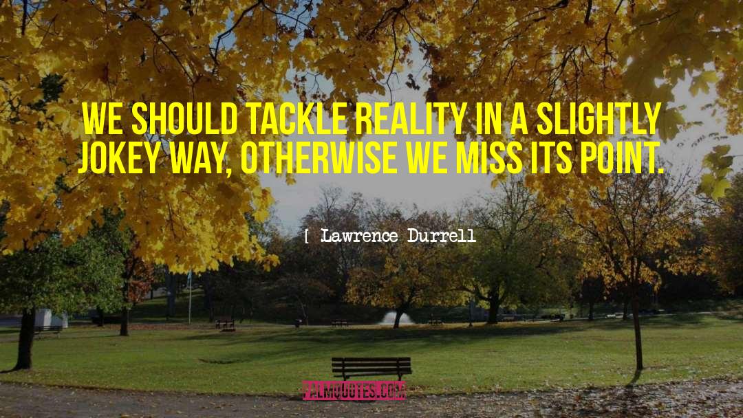 Reality Inspirational quotes by Lawrence Durrell