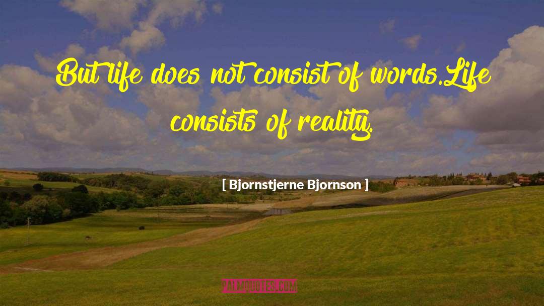 Reality Life quotes by Bjornstjerne Bjornson