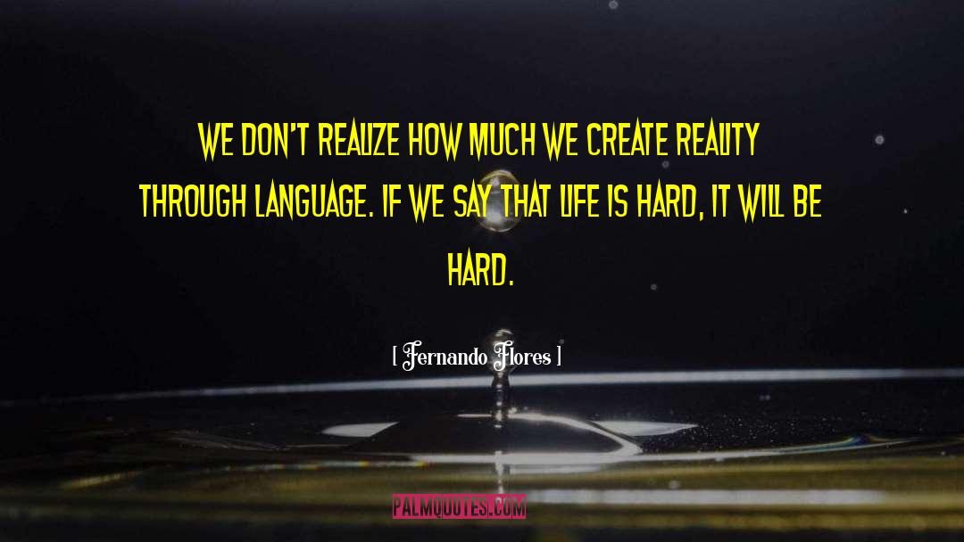 Reality Life quotes by Fernando Flores