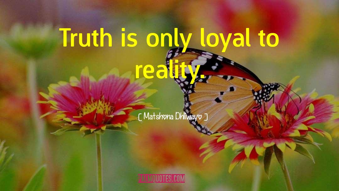 Reality Life Truth quotes by Matshona Dhliwayo
