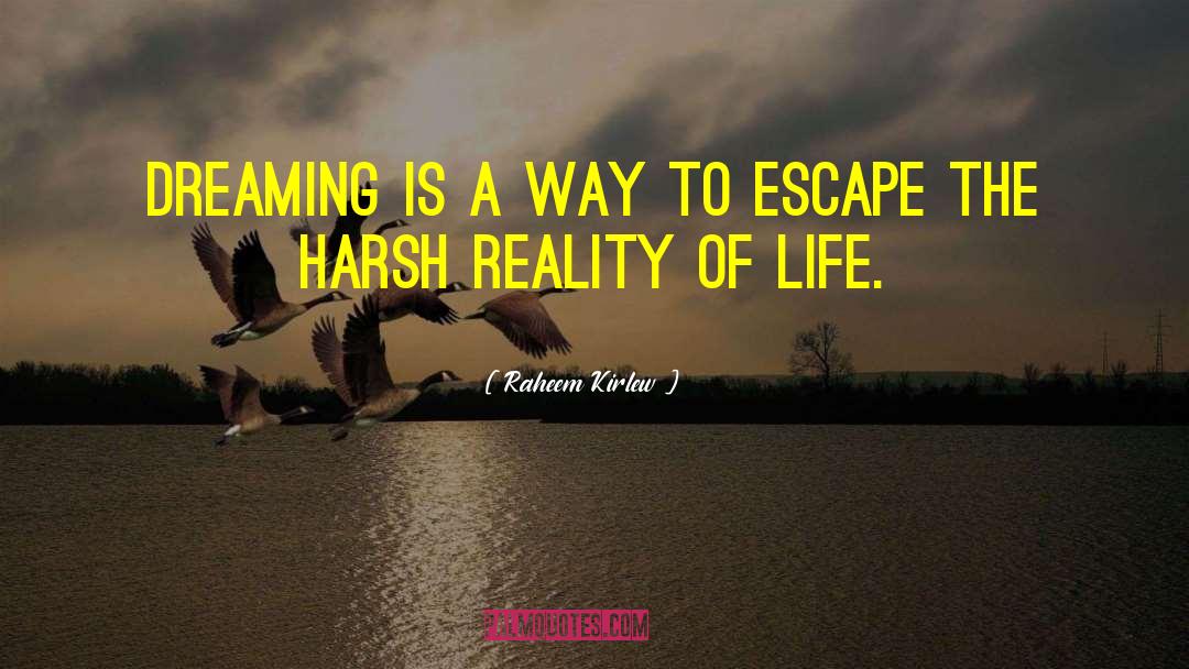 Reality Of Life quotes by Raheem Kirlew