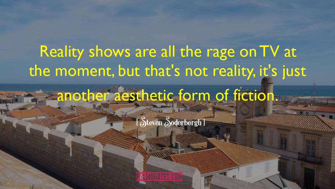 Reality Shows quotes by Steven Soderbergh