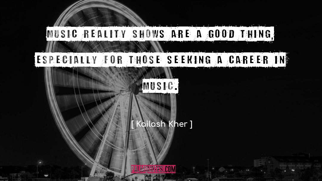 Reality Shows quotes by Kailash Kher