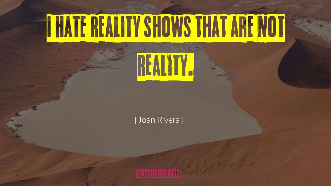 Reality Shows quotes by Joan Rivers