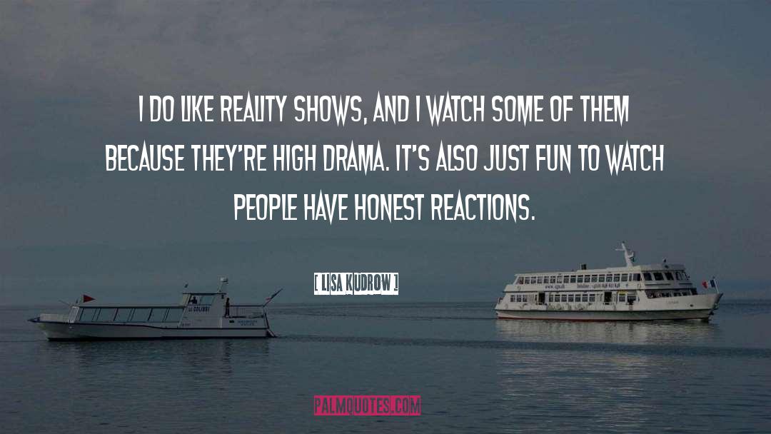 Reality Shows quotes by Lisa Kudrow