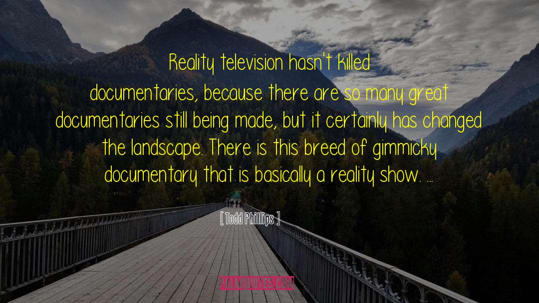 Reality Television quotes by Todd Phillips