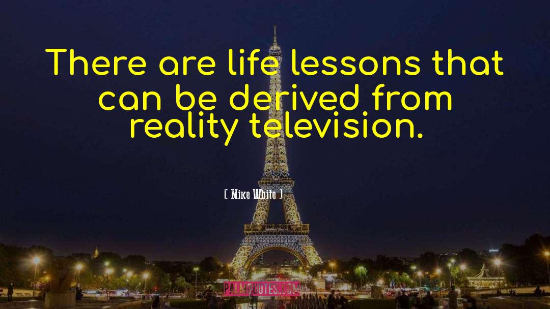 Reality Television quotes by Mike White