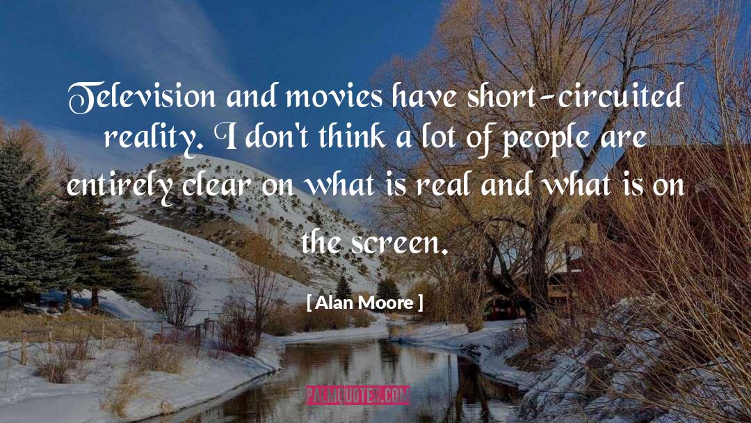 Reality Television quotes by Alan Moore