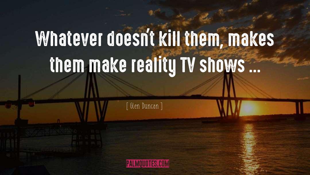 Reality Tv quotes by Glen Duncan
