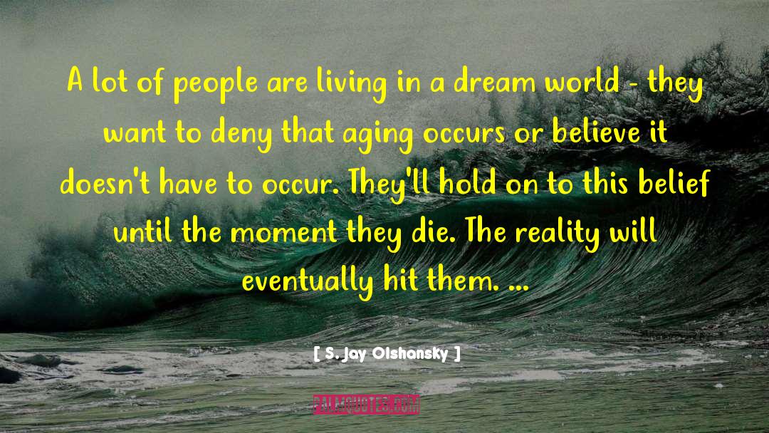 Reality Verses Fantasy quotes by S. Jay Olshansky