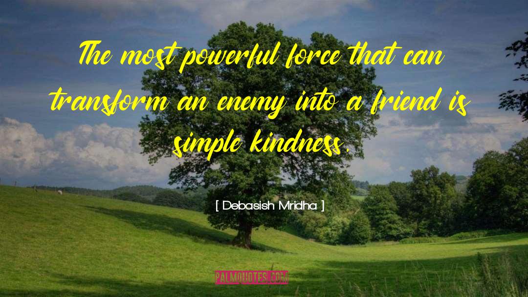 Realize How Powerful Kindness Is quotes by Debasish Mridha