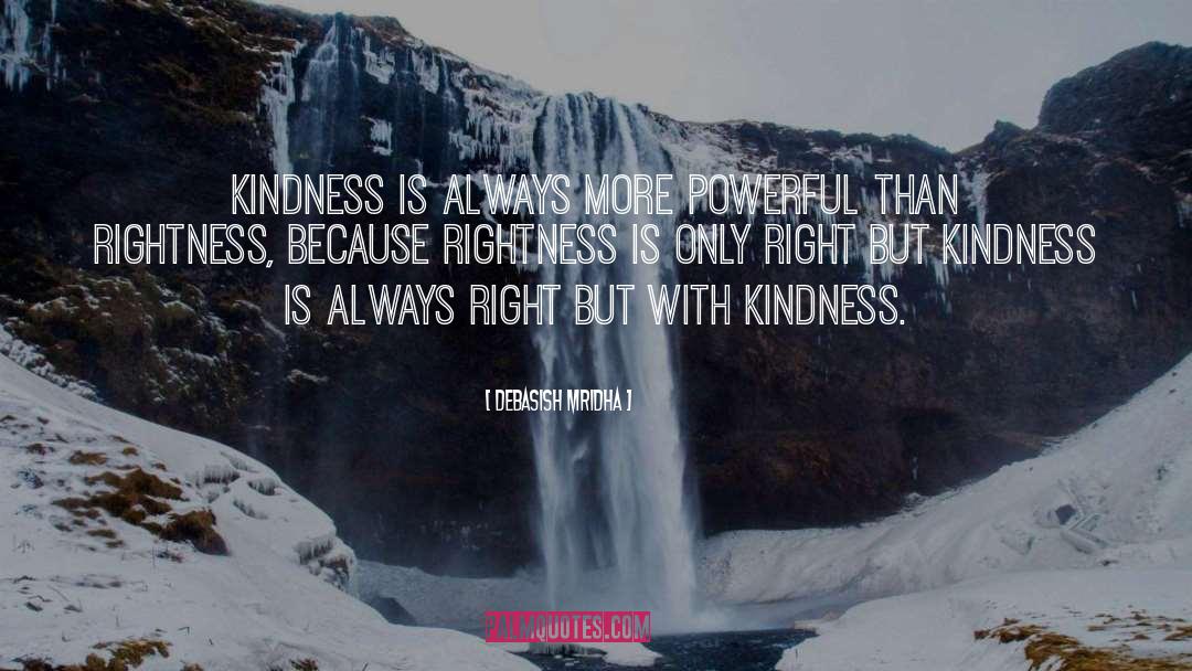 Realize How Powerful Kindness Is quotes by Debasish Mridha