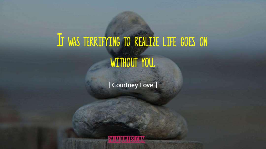 Realize Life quotes by Courtney Love