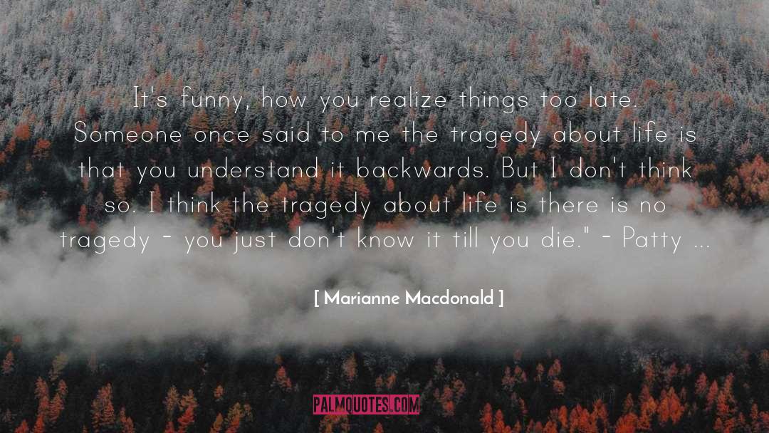Realize Things quotes by Marianne Macdonald
