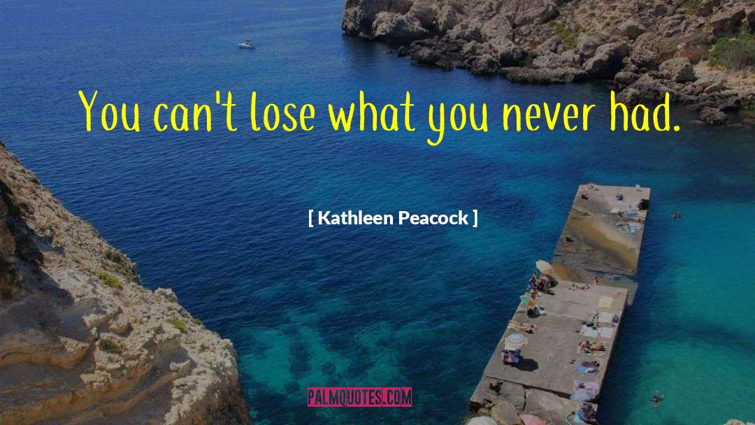 Realize What You Had quotes by Kathleen Peacock