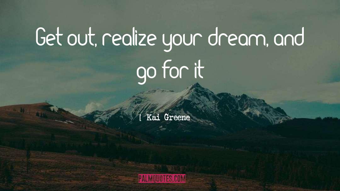 Realizing Your Dreams quotes by Kai Greene