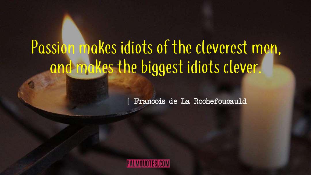 Really Clever quotes by Francois De La Rochefoucauld