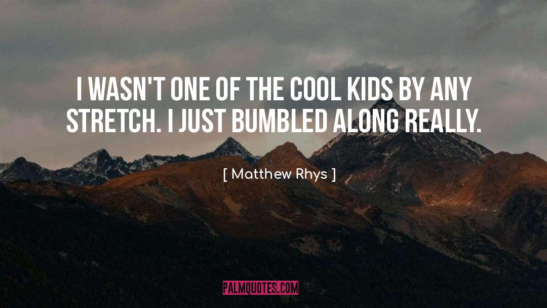 Really Cool quotes by Matthew Rhys