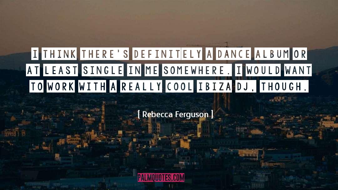 Really Cool quotes by Rebecca Ferguson