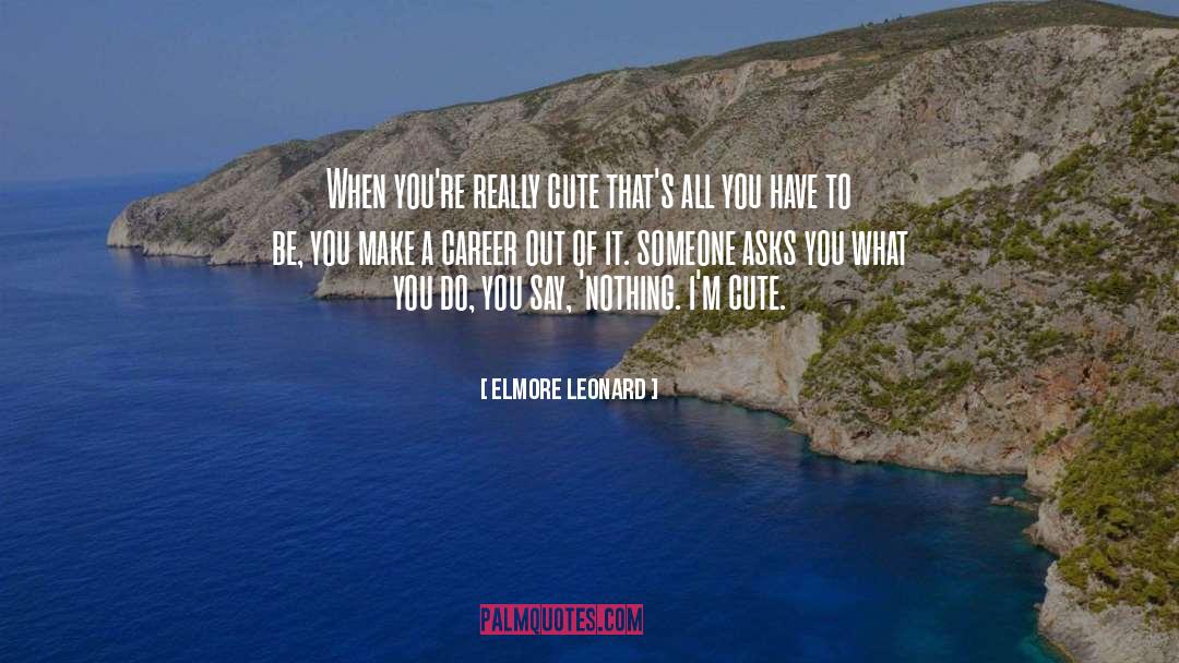 Really Cute quotes by Elmore Leonard