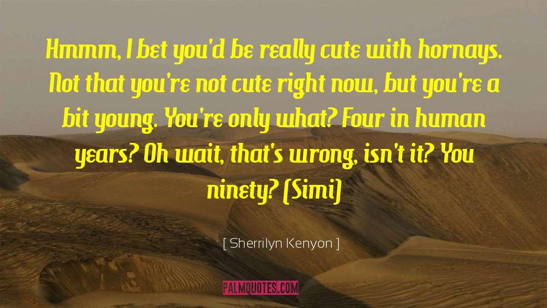 Really Cute quotes by Sherrilyn Kenyon