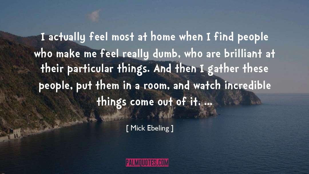 Really Dumb quotes by Mick Ebeling