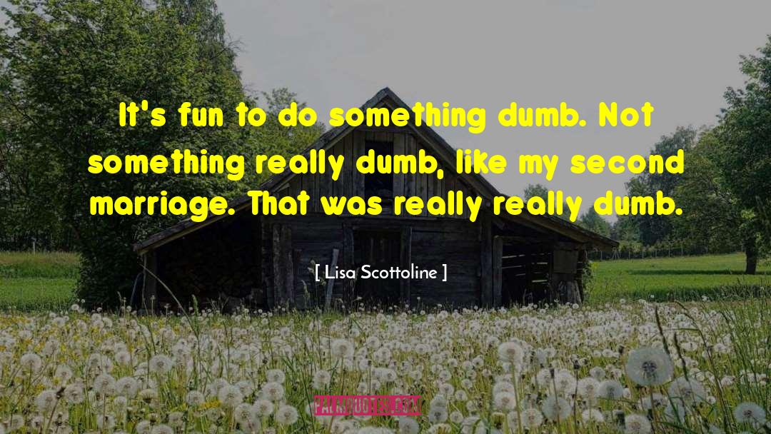 Really Dumb quotes by Lisa Scottoline