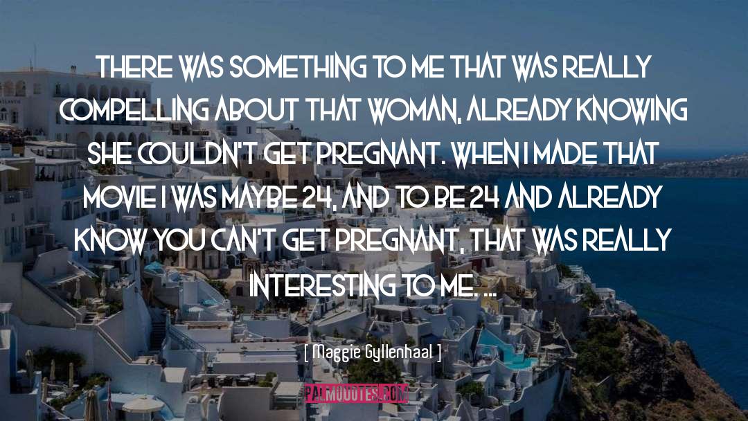 Really Interesting quotes by Maggie Gyllenhaal