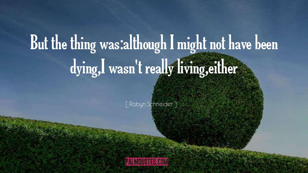 Really Living quotes by Robyn Schneider