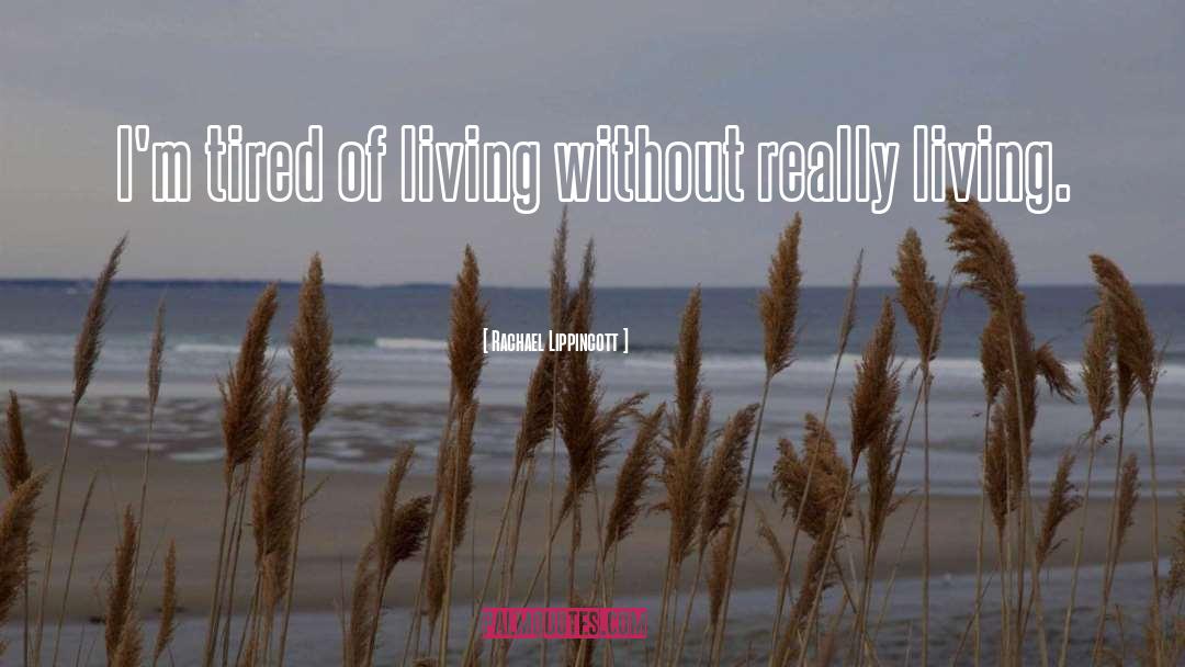 Really Living quotes by Rachael Lippincott