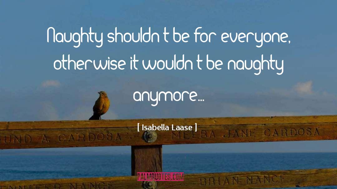 Really Naughty quotes by Isabella Laase