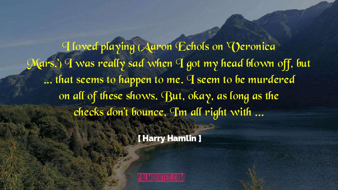 Really Sad quotes by Harry Hamlin