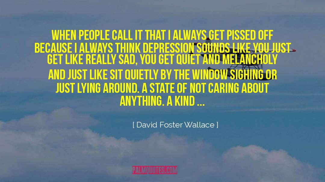 Really Sad quotes by David Foster Wallace