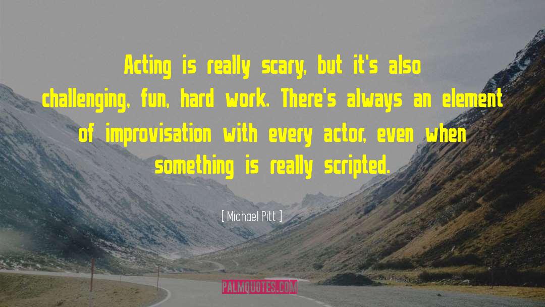 Really Scary quotes by Michael Pitt