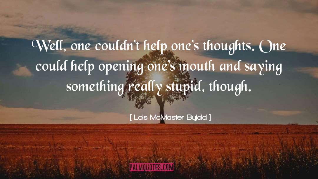 Really Stupid quotes by Lois McMaster Bujold