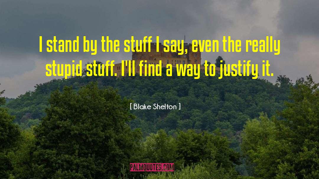 Really Stupid quotes by Blake Shelton