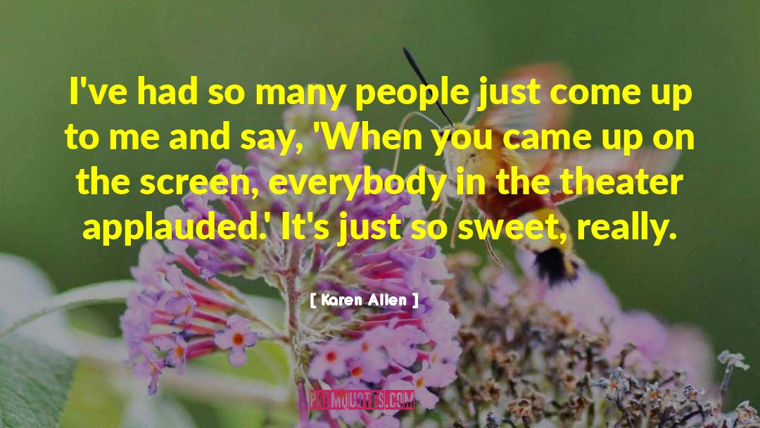 Really Sweet quotes by Karen Allen