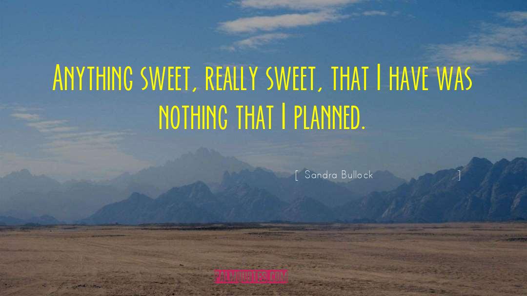 Really Sweet quotes by Sandra Bullock