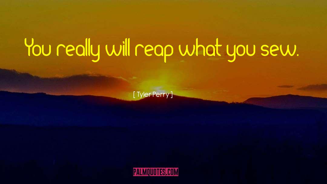 Reap What You Sow quotes by Tyler Perry